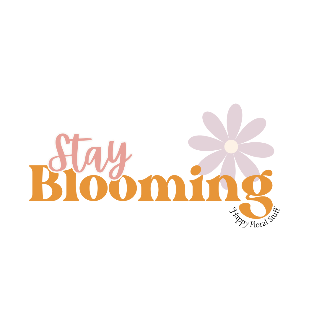 Stay Blooming